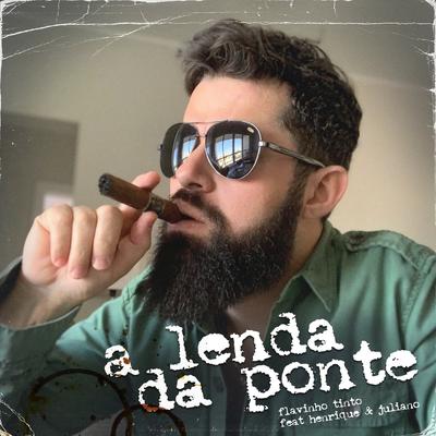 A Lenda da Ponte By Flavinho Tinto, Henrique & Juliano's cover