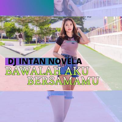 Bawalah Aku Bersamamu By DJ Intan Novela's cover