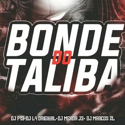 Bonde Do Talibã By Mc Gw, DJ P13, dj l4 original, dj menor j3, DJ Marcos ZL's cover