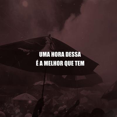 UMA HORA DESSA É A MELHOR QUE TEM By DJ MT SILVÉRIO, DJ ML da Vila's cover