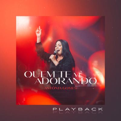 Quem Te Vê Adorando (Playback) By Antônia Gomes's cover