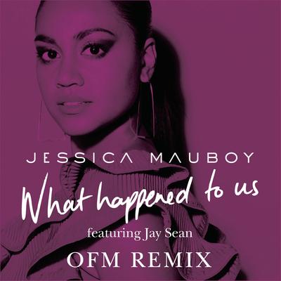 What Happened to Us (feat. Jay Sean) (OFM Remix) By OFM, Jessica Mauboy, Jay Sean's cover