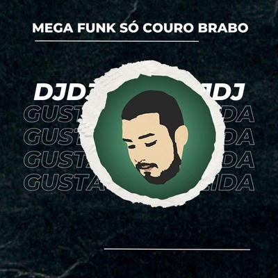 MEGA FUNK SÓ COURO BRABO (GUSTAVO ALMEIDA)'s cover