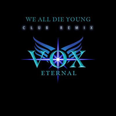 WE ALL DIE YOUNG (VOX ETERNAL Club Remix)'s cover