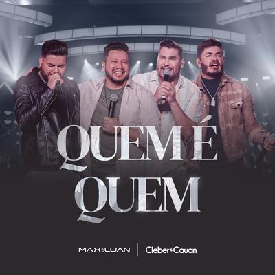 Quem É Quem (Ao Vivo) By Max e Luan, Cleber & Cauan's cover