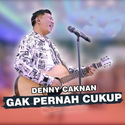 Gak Pernah Cukup By Denny Caknan's cover