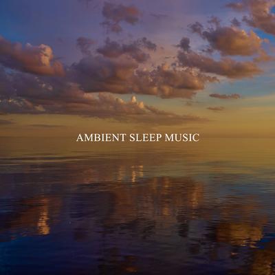 Ambient Sleep Music - Deep Serene Meditation Music for Bedtime, Balanced Breathing, A Pause on Stress, Calm Down and Relax's cover