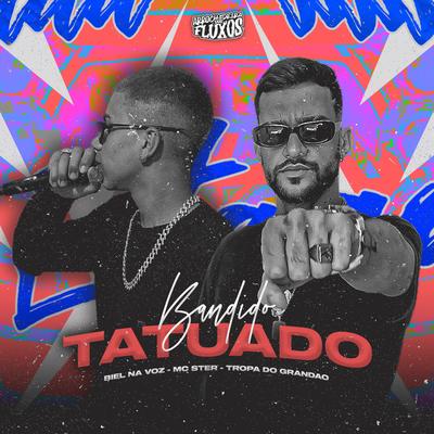 Bandido Tatuado By Biell Na Voz, Tropa do grandao, MC Ster's cover