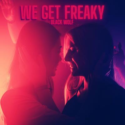 We Get Freaky By Black Wolf's cover
