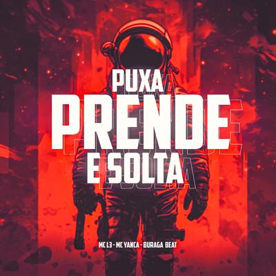 Puxa, Prende e Solta By Buraga Beat, Mc L3, MC Yanca's cover