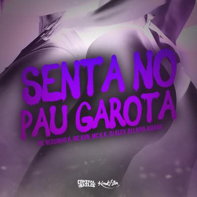 Senta No Pau Garota By MC Neguinho R, MC KVN, MC K.K, DJ Kley, DJ LIVYA AGUIAR, Central dos Bailes's cover