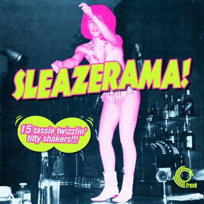Sleazerama! 15 Tassle Twizzlin' Titty Shakers!!!'s cover