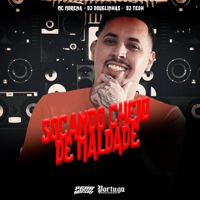 Socando Cheio de Maldade By Mc Morena, DJ Douglinhas, Dj Teoh's cover