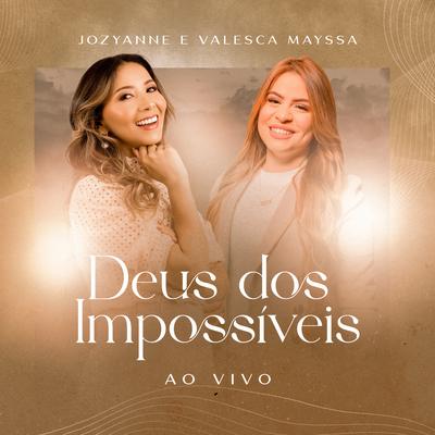 Deus dos Impossíveis (Ao Vivo) By Jozyanne, Valesca Mayssa's cover