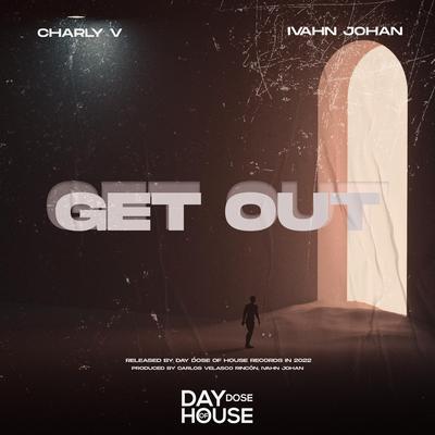 Get Out By Charly V, Ivahn Johan's cover