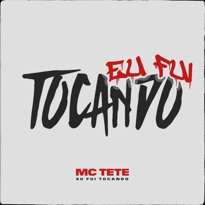 Eu Fui Tocando By MC Teté's cover