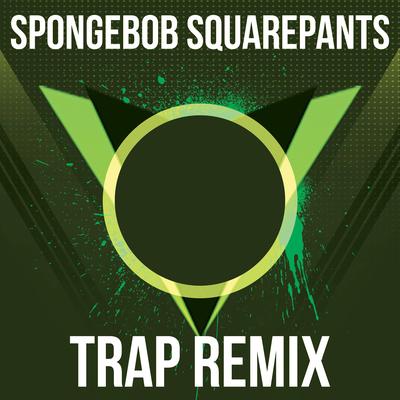 SpongeBob (From "SpongeBob SquarePants") [Trap Remix] By Trap Remix Guys's cover
