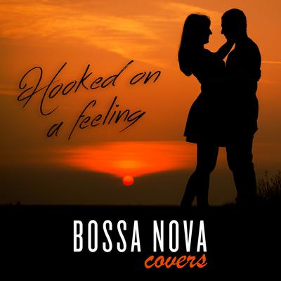 Hooked On a Feeling By Bossa Nova Covers's cover