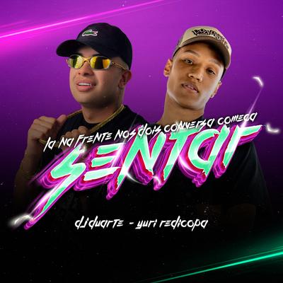 Lá na Frente Nós Dois Conversa, Começa Sentar By DJ DUARTE, Yuri Redicopa's cover