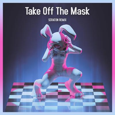 Take Off The Mask (Scraton Remix)'s cover