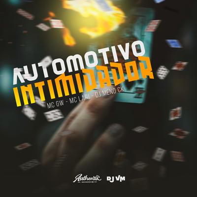 Automotivo Intimidador (feat. DJ MENOR CK, MC Lari & Mc Gw) (feat. DJ MENOR CK, MC Lari & Mc Gw) By Dj Vm, DJ MENOR CK, Mc Lari, Mc Gw's cover
