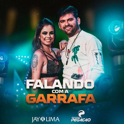 Falando Com a Garrafa By Jay Lima, Pedrinho Pegação's cover