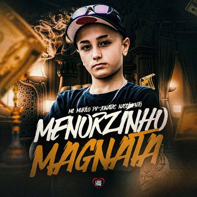 Menorzinho Magnata By MC MURILO PV, Jonatas Nascimento, Love Funk's cover