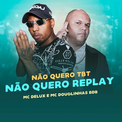 NÃO QUERO TBT, NÃO QUERO REPLAY (feat. DG PROD)'s cover