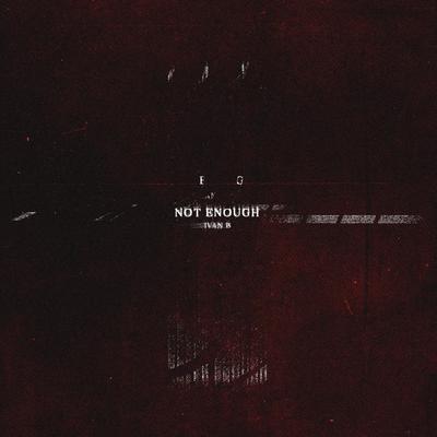 Not Enough By Ivan B's cover