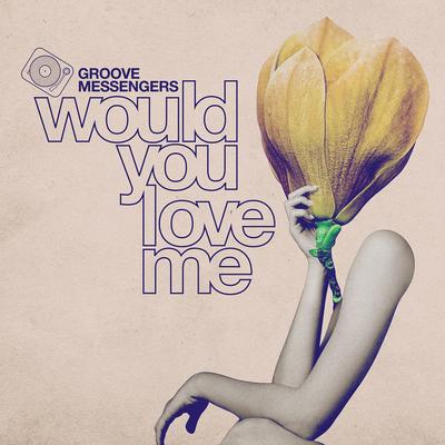 Would You Love Me By Groove Messengers's cover