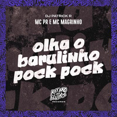 Olha o Barulinho Pock Pock By MC PR, Mc Magrinho, DJ Patrick R's cover