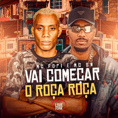 Vai Começar o Roça Roça By Mc Gw, Mc Fopi, Love Funk's cover