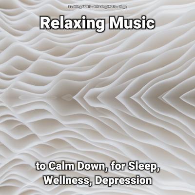 Relaxing Music to Calm Down, for Sleep, Wellness, Depression's cover