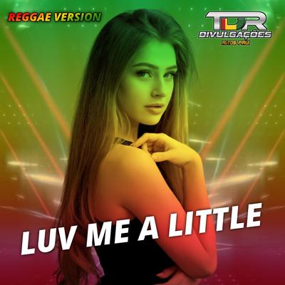 Luv Me A Little (Reggae Version) By TDR DIVULGAÇÕES's cover