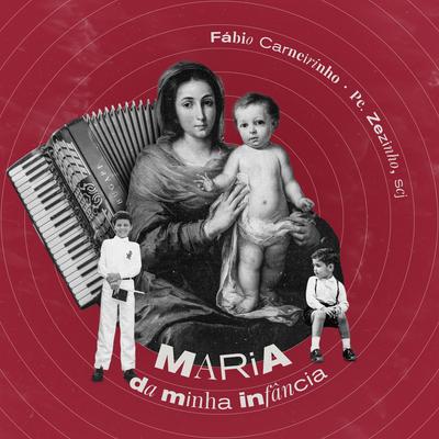 Maria da minha infância By Fábio Carneirinho, Pe. Zezinho, SCJ's cover