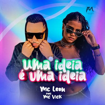 Uma Ideia É uma Ideia By Dj Leon Oficial, Mc Vick's cover