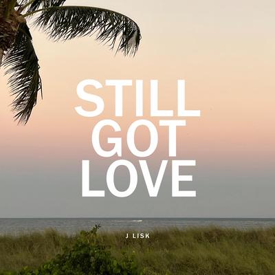 Still Got Love By J. Lisk's cover