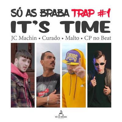 SÓ AS BRABA TRAP #1 - It's Time By SÓ AS BRABA, JC Machin, Curado, Malto, CP no Beat's cover