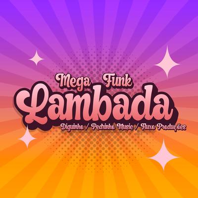 Mega Funk Lambada By DJ DIGUINHO, Pedrinho Music, Fluxo Produções's cover