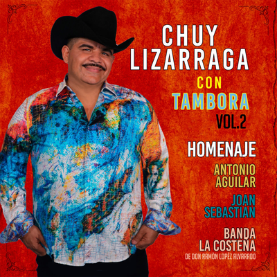 Chuy Lizarraga Con Tambora Vol. 2 Homenaje Antonio Aguilar, Joan Sebastian, Banda La Costena (En Vivo)'s cover