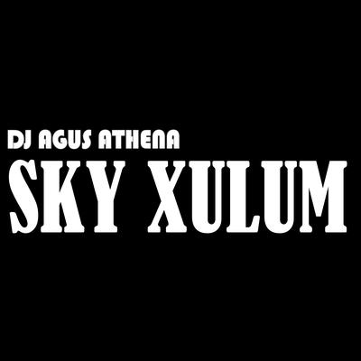 Sky Xulum (Remix) By DJ Agus Athena, Indo Viral, Dj Breakbeats's cover