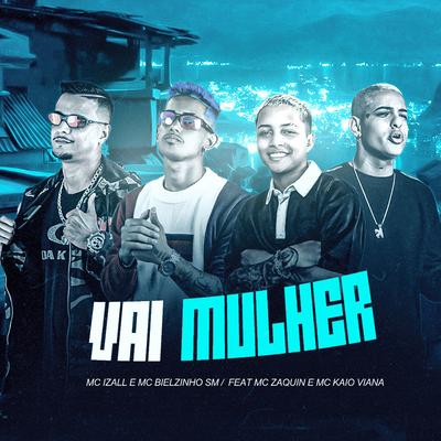 Vai Mulher (Remix) By Mc Izal, Bielzinho Sm, Mc Zaquin, Kaio Viana's cover