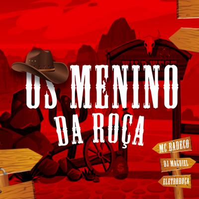 Os Menino da Roça By MC Badeco, DJ Magdiel PR's cover