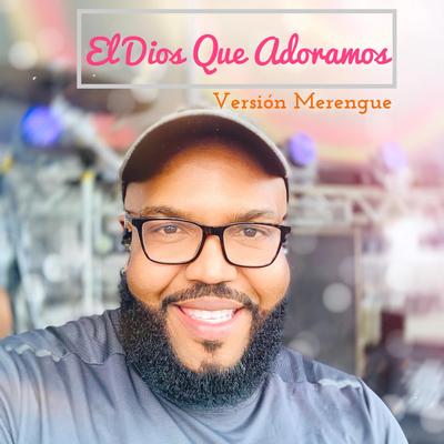 El Dios que Adoramos (Versión merengue )'s cover