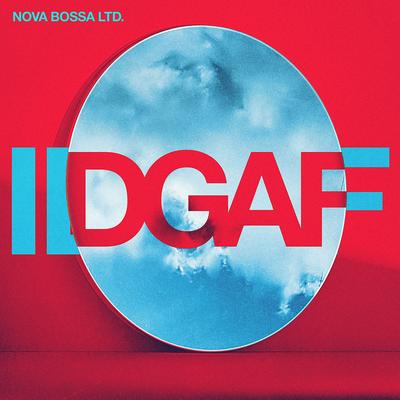 IDGAF (Bossa Nova Version) By Nova Bossa Ltd.'s cover