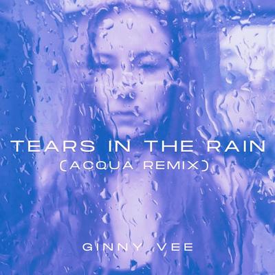 Tears In The Rain (Acqua Remix) By Ginny Vee's cover