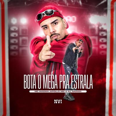 Bota o Mega pra Estrala By MC Madan, Apollo Mix, DJ Arana's cover