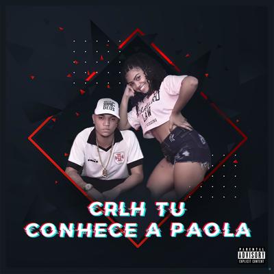 Crlh Tú Conhece a Paola (feat. DJ Ld de Nova Iguaçu & Jota) (feat. DJ Ld de Nova Iguaçu & Jota)'s cover