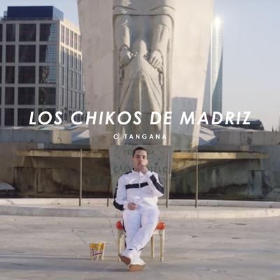 Los Chikos de Madriz By C. Tangana's cover