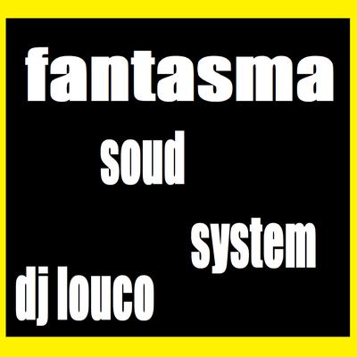 Fantasma Sound By DJ Louco frenético's cover